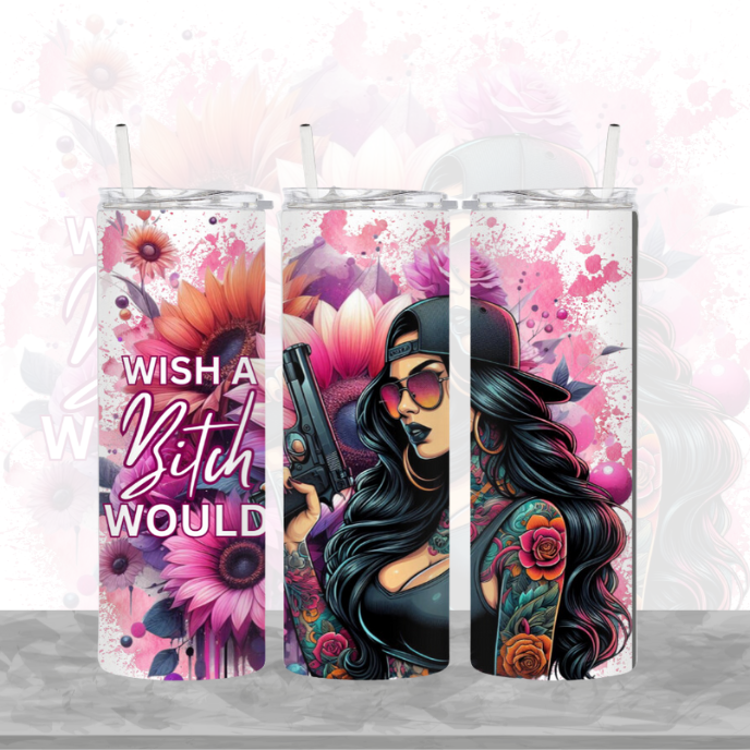 Wish a B**ch Would 20oz Tumbler