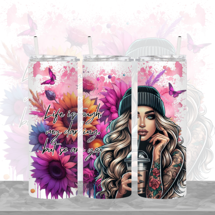 Life is Tough My Darling but So Are You 20oz Tumbler